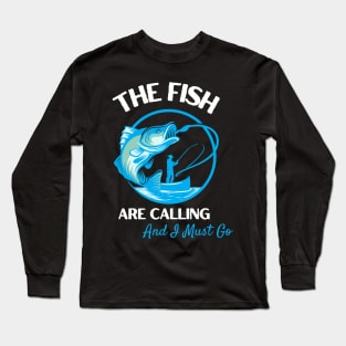 The Fish Are Calling And I Must Go Long Sleeve T-Shirt